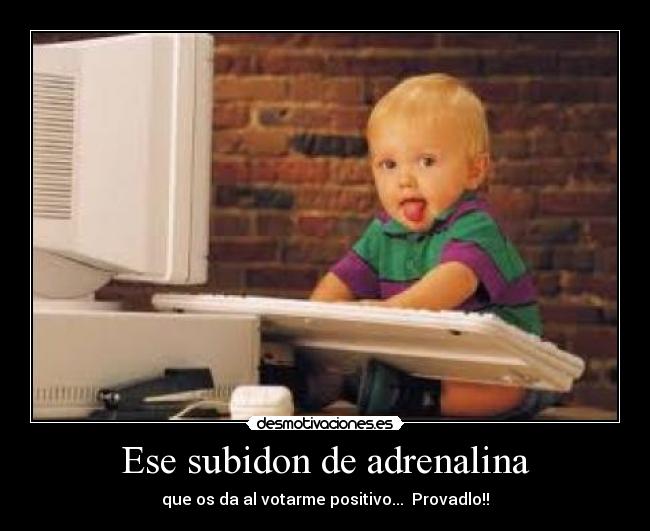 Ese subidon de adrenalina -