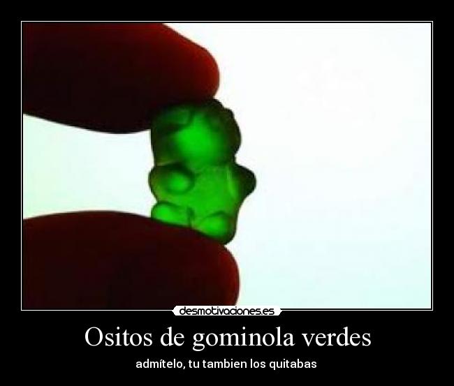 Ositos de gominola verdes - admítelo, tu tambien los quitabas 
