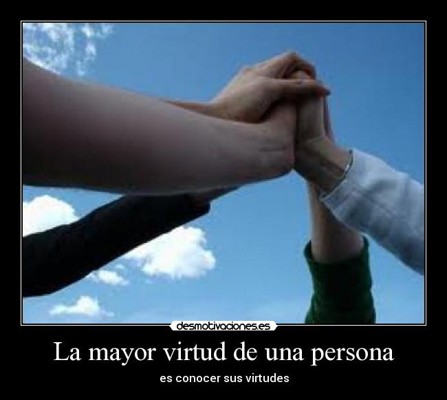 La mayor virtud de una persona - es conocer sus virtudes