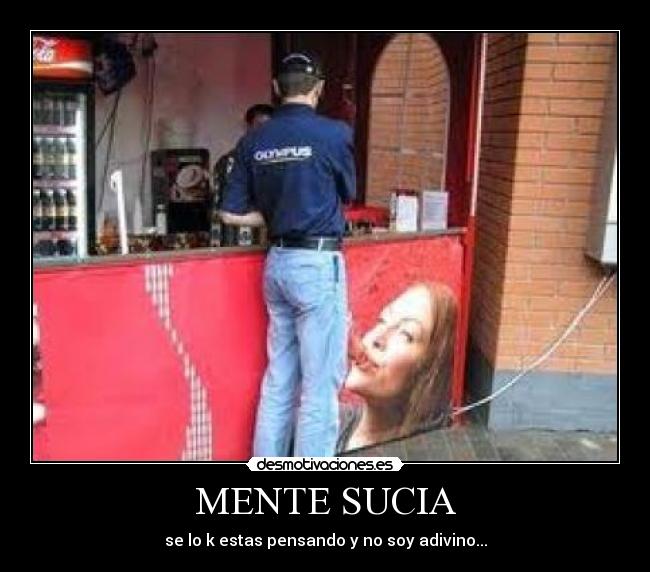MENTE SUCIA - se lo k estas pensando y no soy adivino...