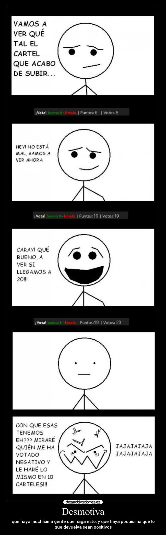 Desmotiva - que haya muchísima gente que haga esto, y que haya poquísima que lo
que devuelva sean positivos