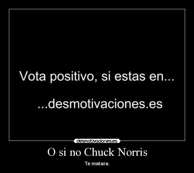 O si no Chuck Norris - Te matara.