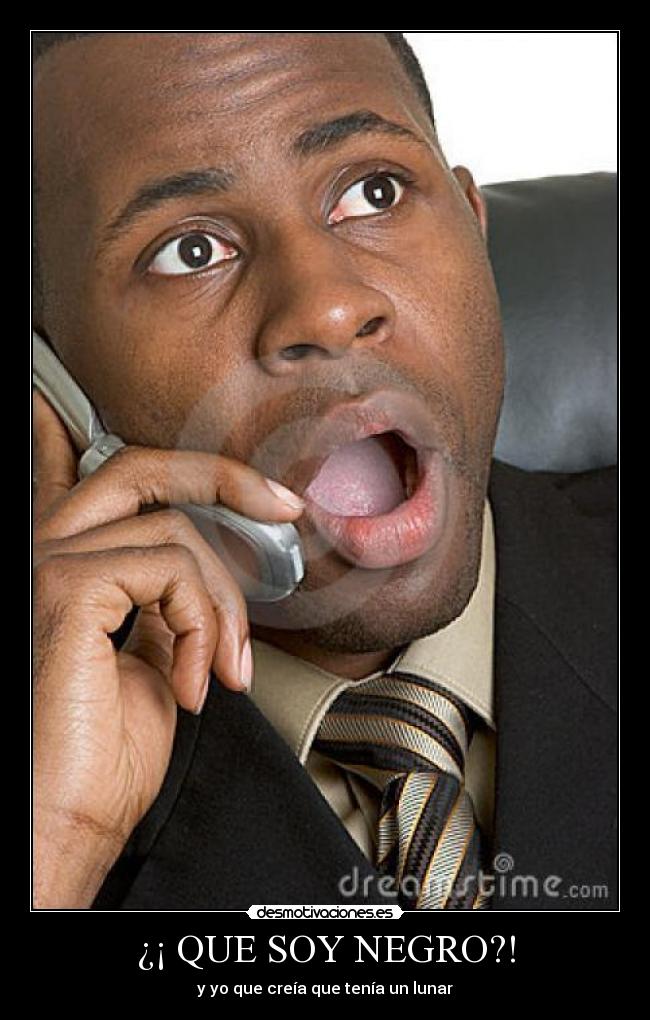 ¿¡ QUE SOY NEGRO?! -