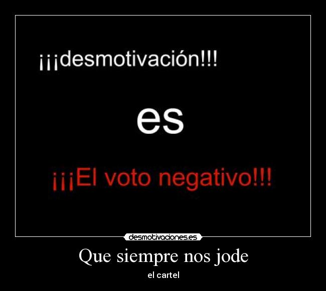 Que siempre nos jode - el cartel