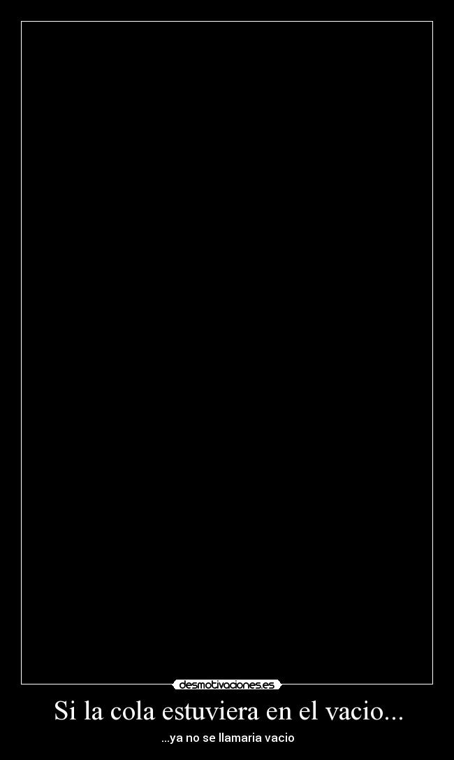 Si la cola estuviera en el vacio... - 