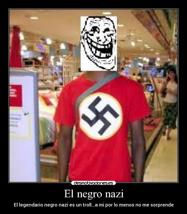 carteles negro nazi trollface desmotivaciones