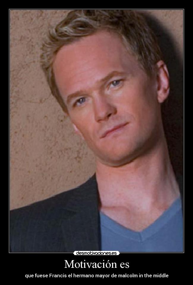 Motivación es - que fuese Francis el hermano mayor de malcolm in the middle