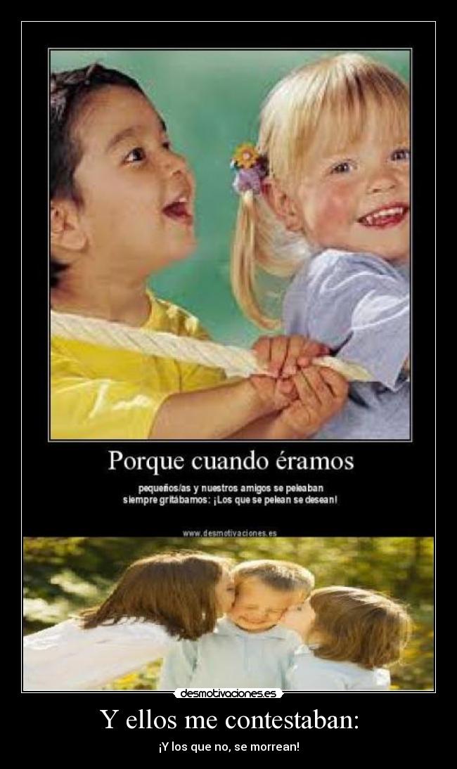 Y ellos me contestaban: - 