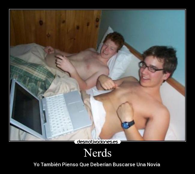 Nerds - Yo También Pienso Que Deberían Buscarse Una Novia