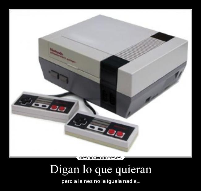 Digan lo que quieran - pero a la nes no la iguala nadie...