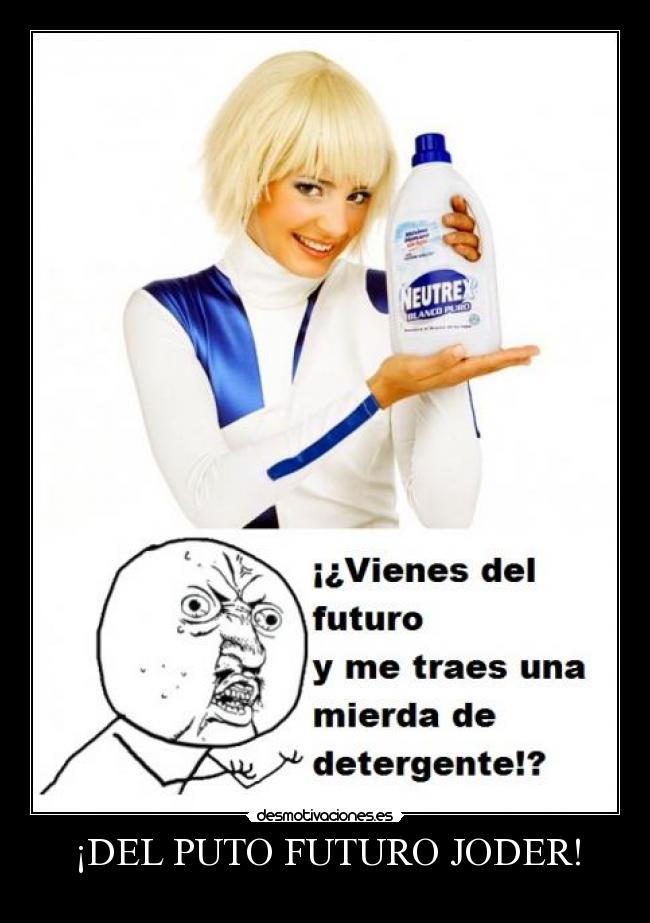 ¡DEL PUTO FUTURO JODER! -