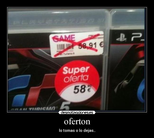 oferton - lo tomas o lo dejas..