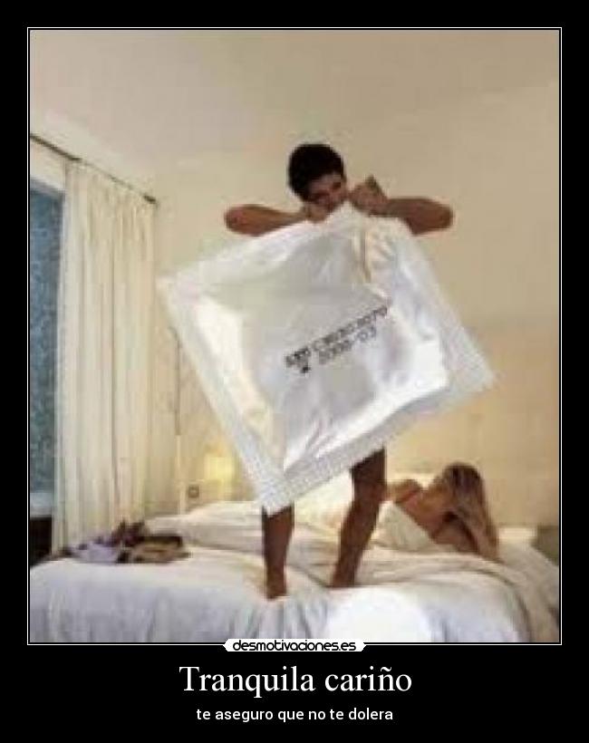 Tranquila cariño -