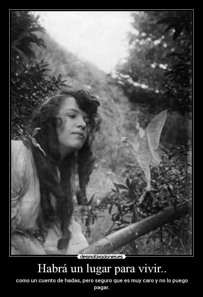 Habrá un lugar para vivir.. - como un cuento de hadas, pero seguro que es muy caro y no lo puego pagar.