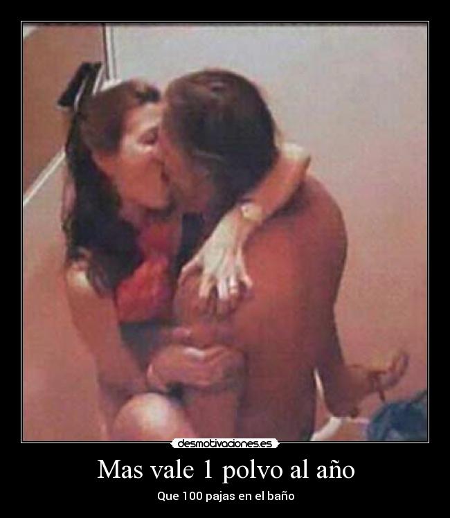 Mas vale 1 polvo al año -