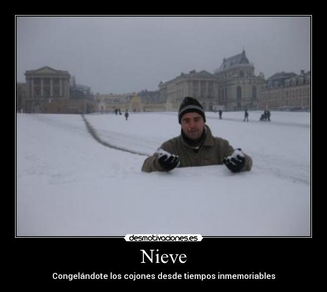 Nieve - Congelándote los cojones desde tiempos inmemoriables