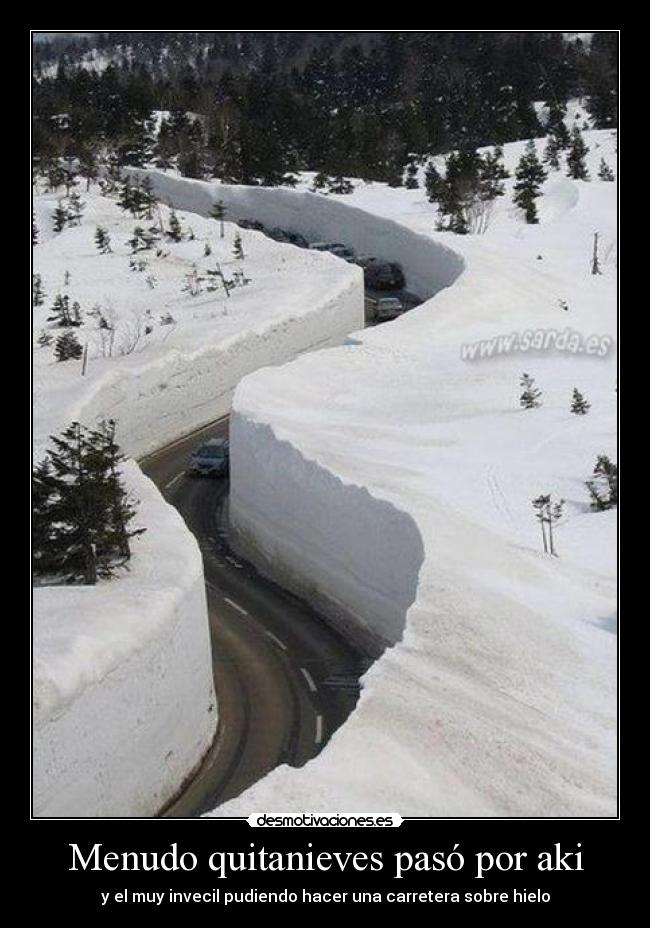 Menudo quitanieves pasó por aki - y el muy invecil pudiendo hacer una carretera sobre hielo