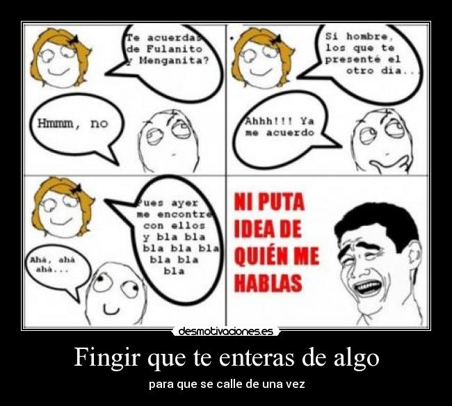 Fingir que te enteras de algo - para que se calle de una vez