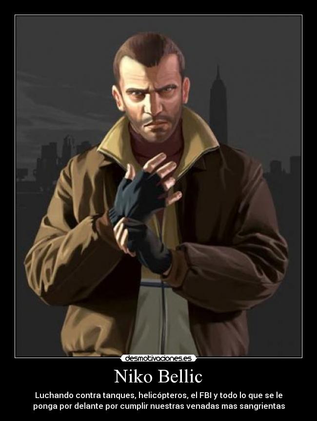 Niko Bellic - Luchando contra tanques, helicópteros, el FBI y todo lo que se le
ponga por delante por cumplir nuestras venadas mas sangrientas