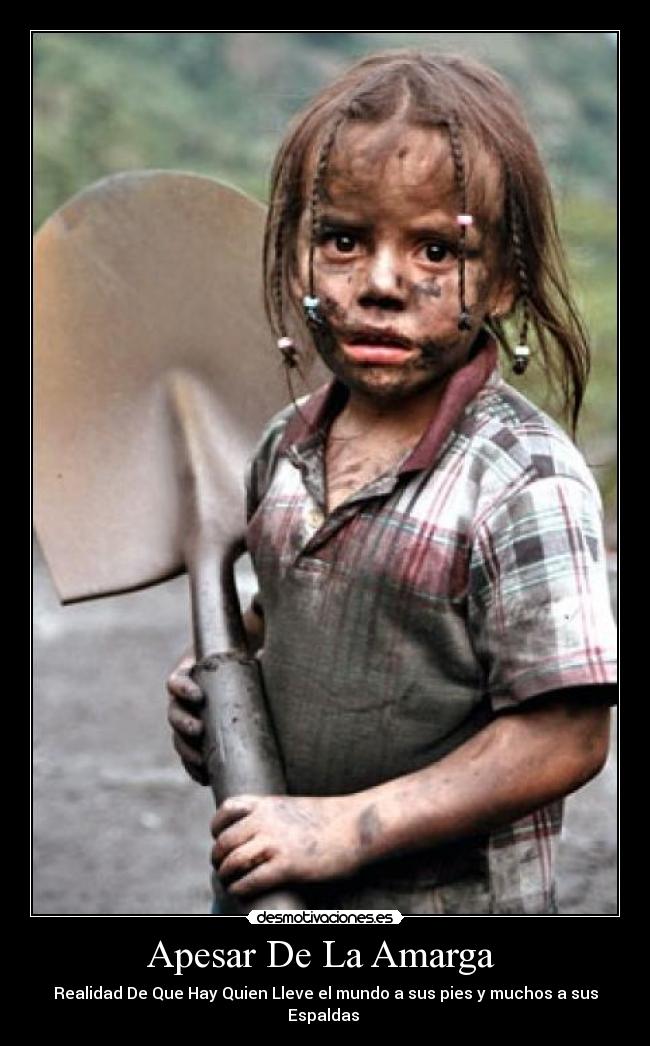 Apesar De La Amarga - Realidad De Que Hay Quien Lleve el mundo a sus pies y muchos a sus Espaldas
