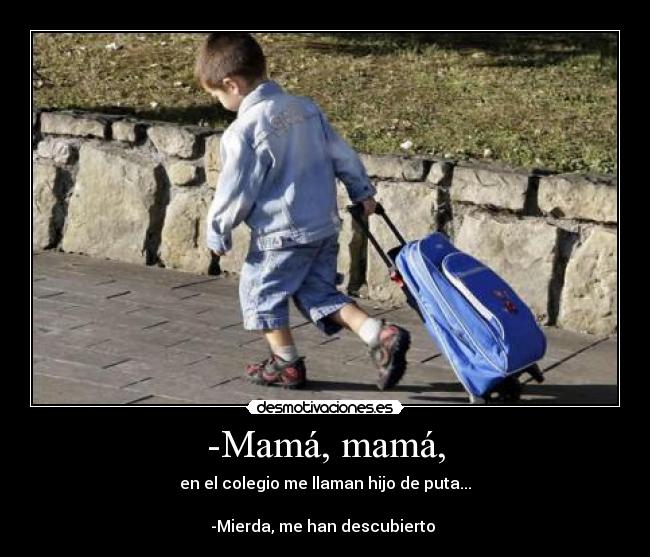 -Mamá, mamá, - 
