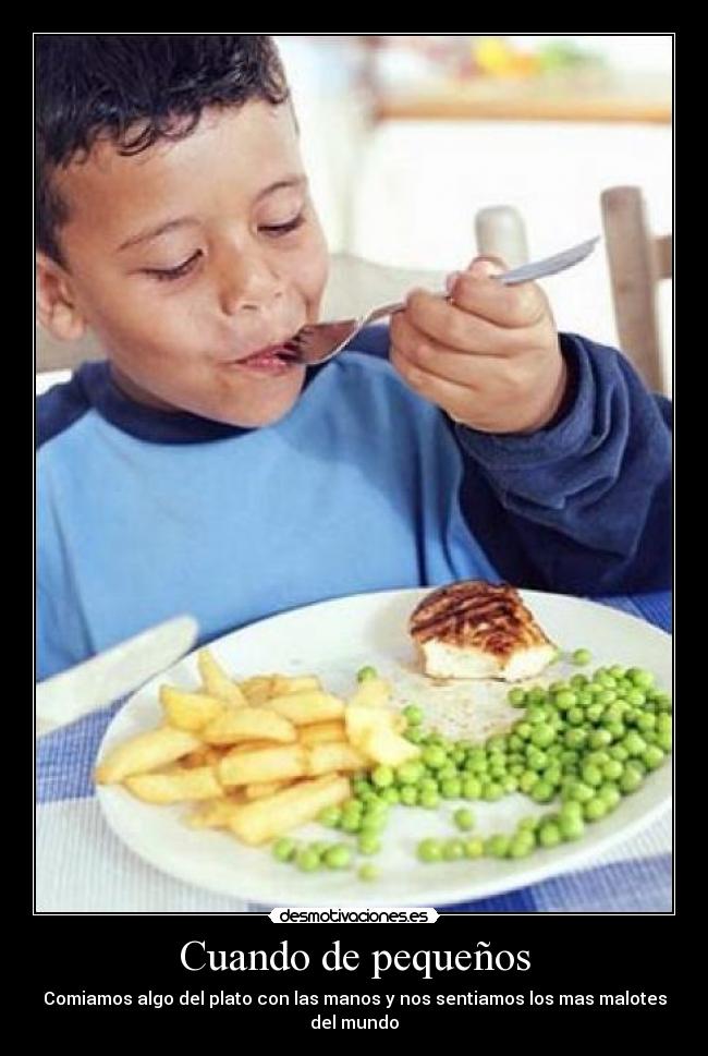 Cuando de pequeños - Comiamos algo del plato con las manos y nos sentiamos los mas malotes del mundo
