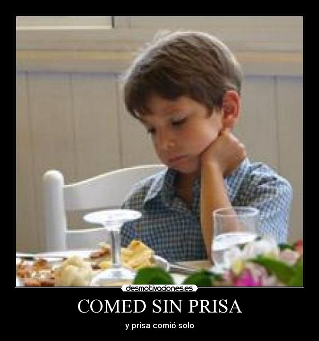 COMED SIN PRISA - y prisa comió solo