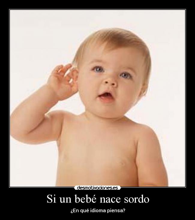 Si un bebé nace sordo - ¿En qué idioma piensa?