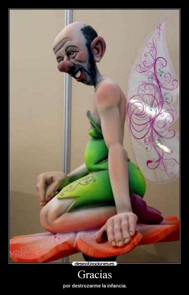 Gracias - por destrozarme la infancia.