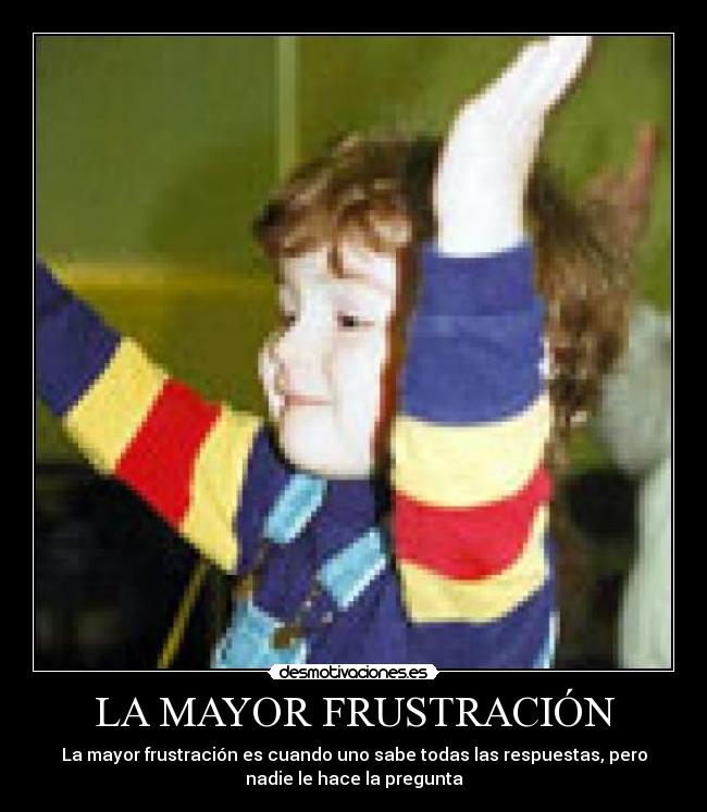 LA MAYOR FRUSTRACIÓN -
