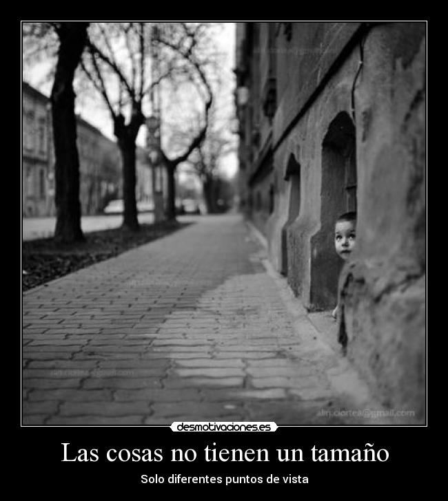 Las cosas no tienen un tamaño - Solo diferentes puntos de vista