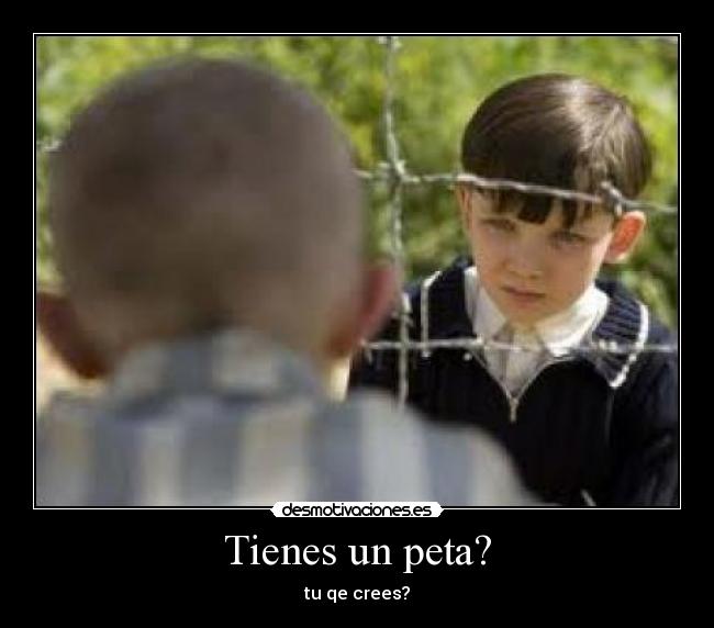 Tienes un peta? - tu qe crees?