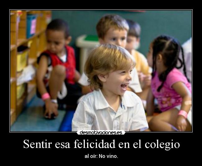 Sentir esa felicidad en el colegio -
