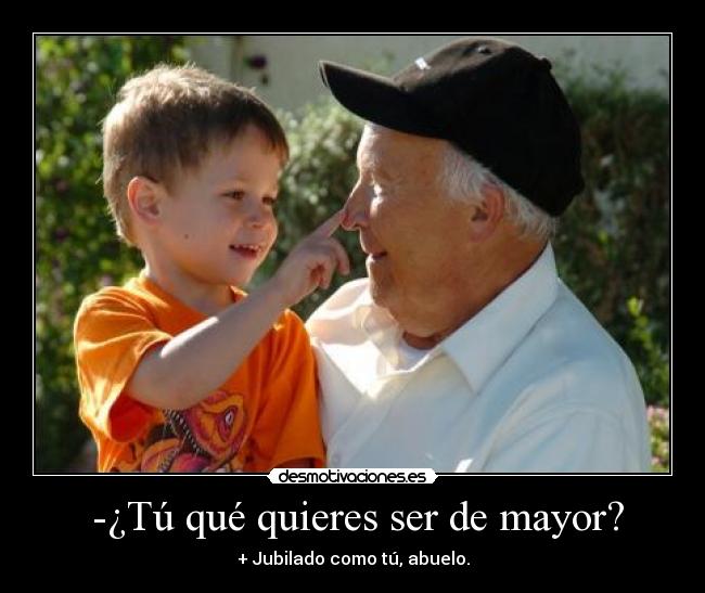 -¿Tú qué quieres ser de mayor? -