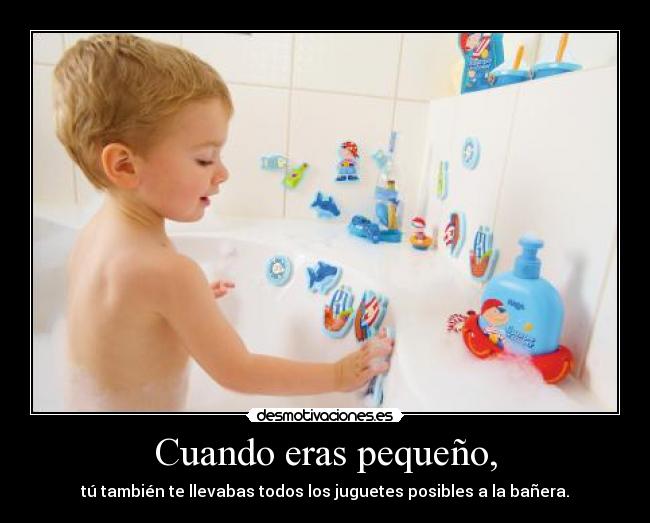 Cuando eras pequeño, - 