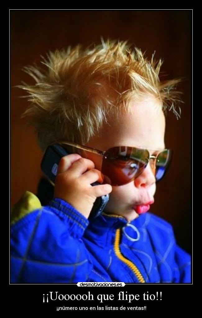 ¡¡Uoooooh que flipe tio!! - ¡¡número uno en las listas de ventas!!