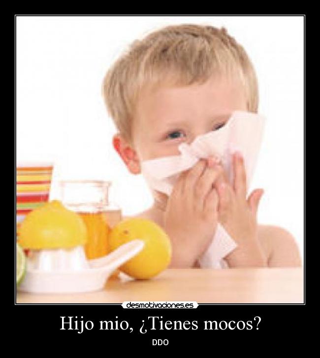 Hijo mio, ¿Tienes mocos? - DDO