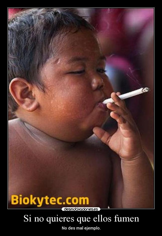 Si no quieres que ellos fumen -