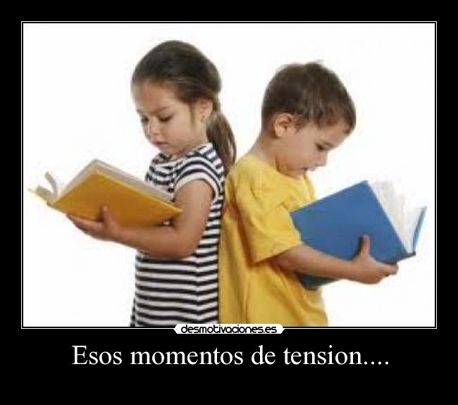 Esos momentos de tension.... -