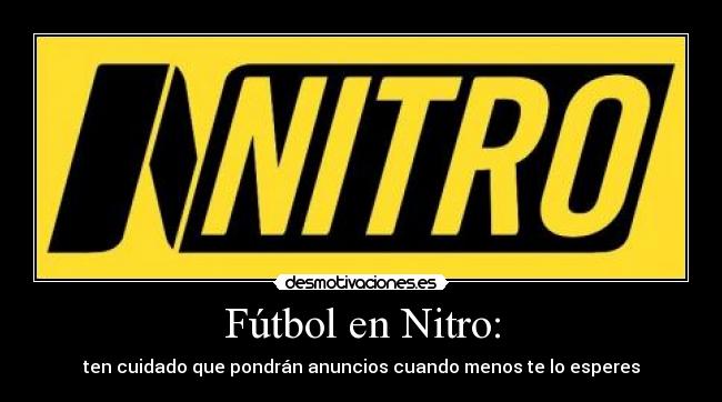 Fútbol en Nitro: - ten cuidado que pondrán anuncios cuando menos te lo esperes