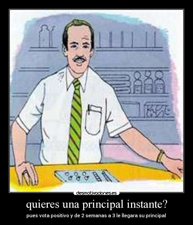 quieres una principal instante? - pues vota positivo y de 2 semanas a 3 le llegara su principal