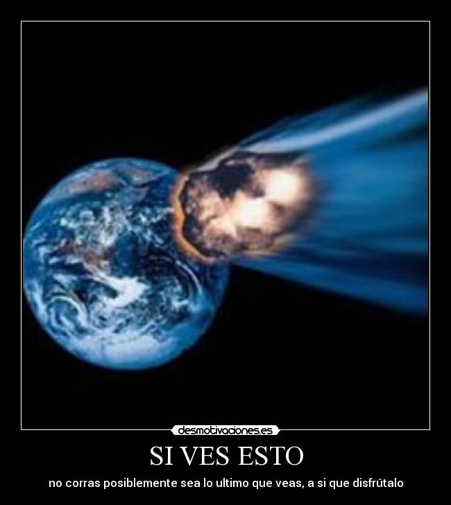 SI VES ESTO - no corras posiblemente sea lo ultimo que veas, a si que disfrútalo