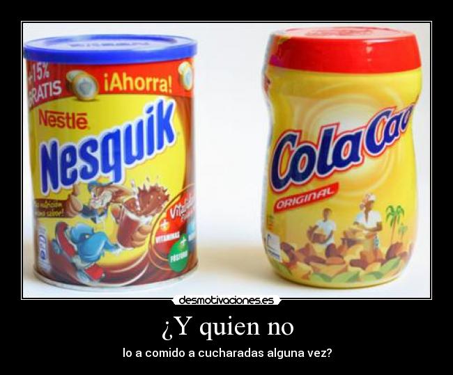 ¿Y quien no -