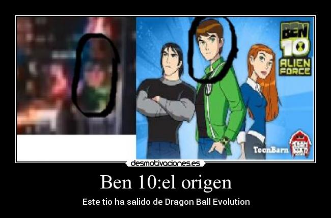 Ben 10:el origen - Este tio ha salido de Dragon Ball Evolution