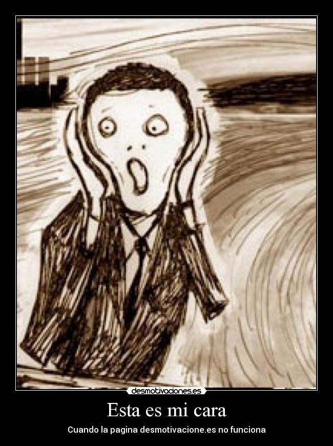 Esta es mi cara - Cuando la pagina desmotivacione.es no funciona