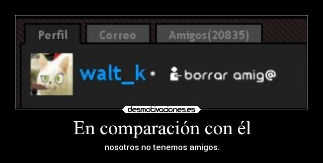 En comparación con él -