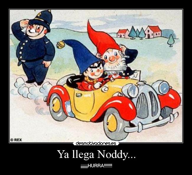 Ya llega Noddy... -