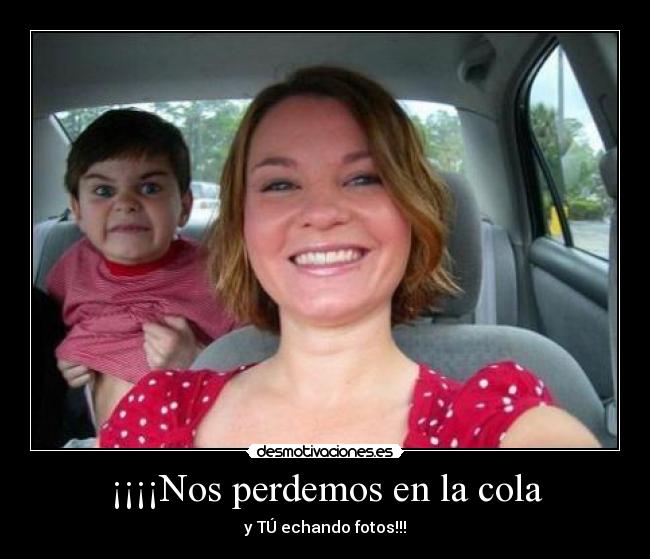 ¡¡¡¡Nos perdemos en la cola -