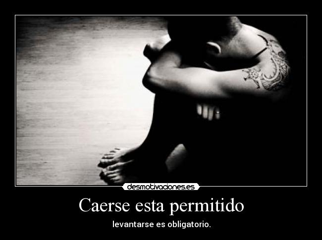 Caerse esta permitido - levantarse es obligatorio.