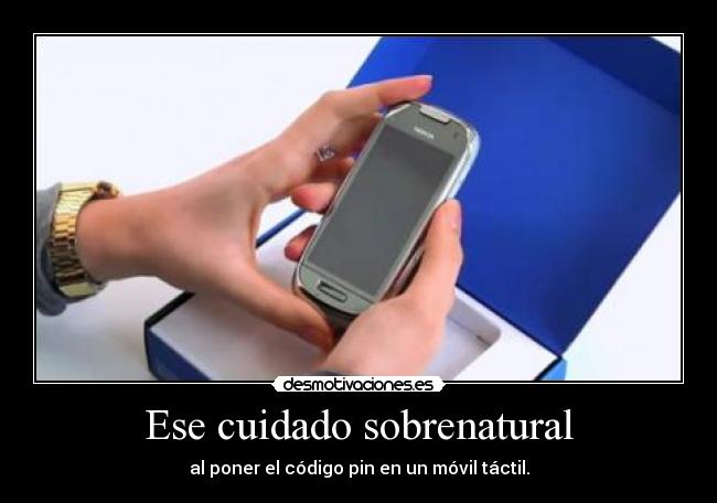 Ese cuidado sobrenatural - al poner el código pin en un móvil táctil.